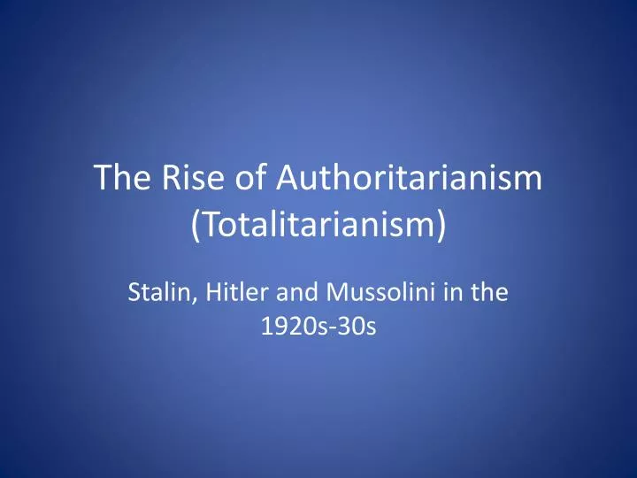 the rise of authoritarianism totalitarianism