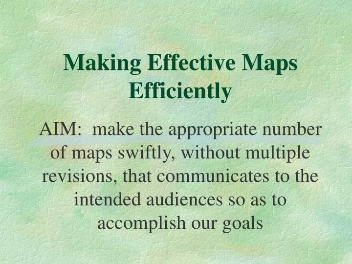 making effective maps efficiently