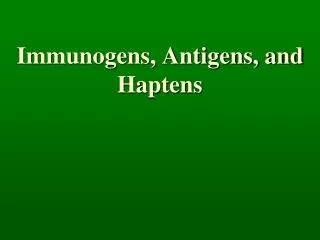 Immunogens, Antigens, and Haptens