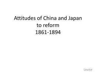 Attitudes of China and Japan to reform 1861-1894