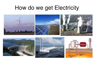 How do we get Electricity