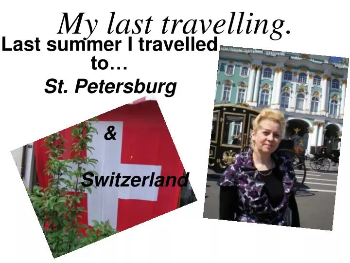 last summer i travelled to st petersburg switzerland