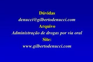 Dúvidas denucci@ gilbertodenucci.com Arquivo Administração de drogas por via oral Site: www.gilbertodenucci.com