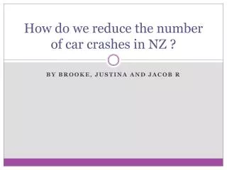 How do we reduce the number of car crashes in NZ ?