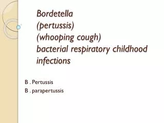 Bordetella (pertussis) (whooping cough) bacterial respiratory childhood infections
