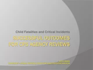 Successful Outcomes for CPS Agency Reviews Kathy Simms Consultant –National Resource Center For Child Protective Service