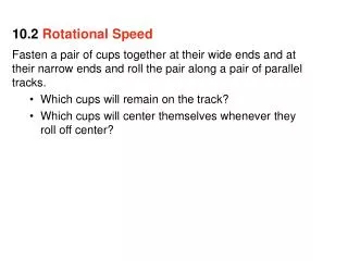 Fasten a pair of cups together at their wide ends and at their narrow ends and roll the pair along a pair of parallel tr