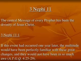 3 Nephi 11 The central Message of every Prophet has been the divinity of Jesus Christ. 3 Nephi 11:1