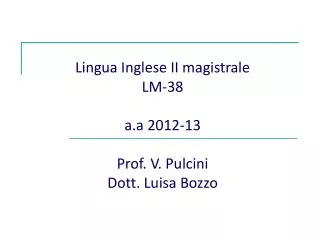 Lingua Inglese II magistrale LM-38 a.a 2012-13 Prof. V. Pulcini Dott. Luisa Bozzo