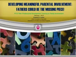 DEVELOPING MEANINGFUL PARENTAL INVOLVEMENT: FATHERS COULD BE THE MISSING PIECE!