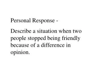 Personal Response - Describe a situation when two people stopped being friendly because of a difference in opinion.