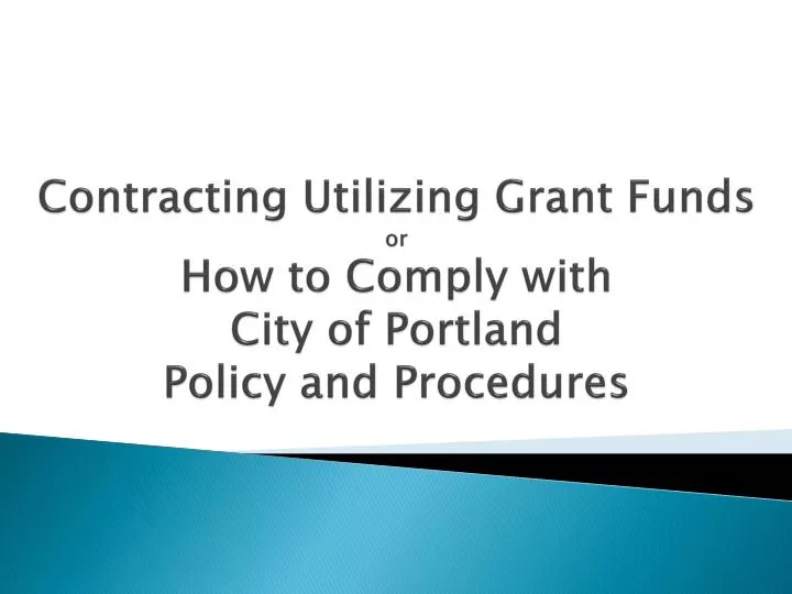 contracting utilizing grant funds or how to comply with city of portland policy and procedures