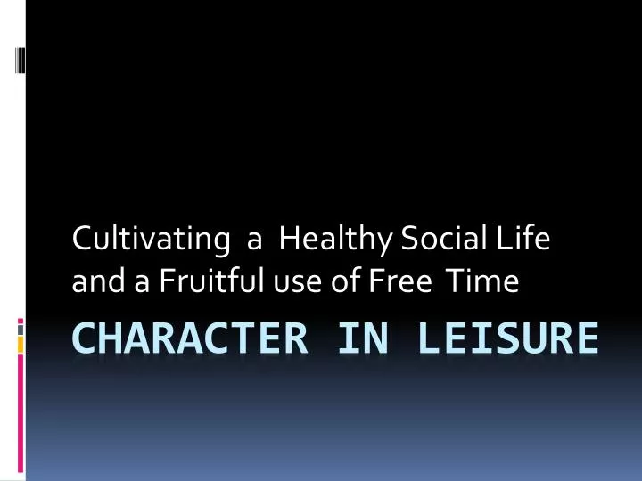 cultivating a healthy social life and a fruitful use of free time