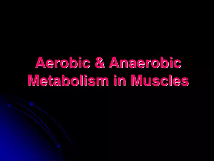 aerobic anaerobic metabolism in muscles