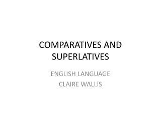 COMPARATIVES AND SUPERLATIVES