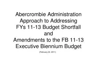 Abercrombie Administration Approach to Addressing FYs 11-13 Budget Shortfall and Amendments to the FB 11-13 Executive B