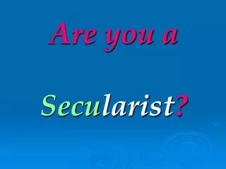 Are you a Secu larist ?