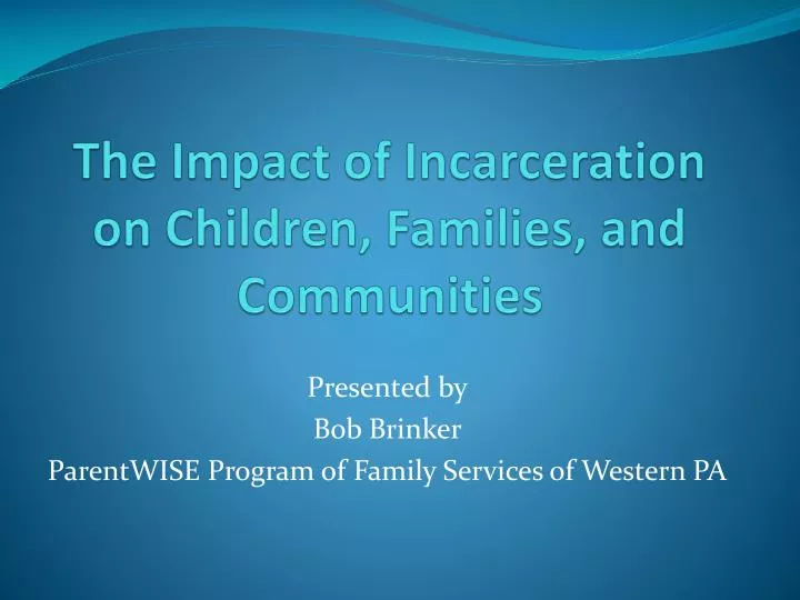 the impact of incarceration on children families and communities
