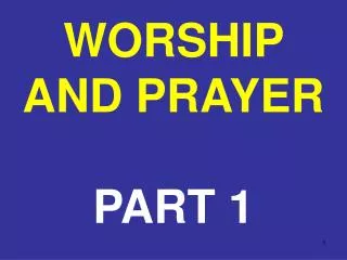 WORSHIP AND PRAYER PART 1