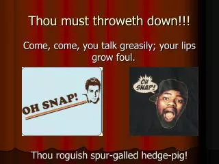 Thou must throweth down!!!