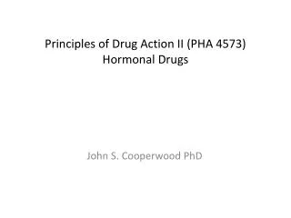 Principles of Drug Action II (PHA 4573) Hormonal Drugs