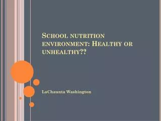 School nutrition environment: Healthy or unhealthy??