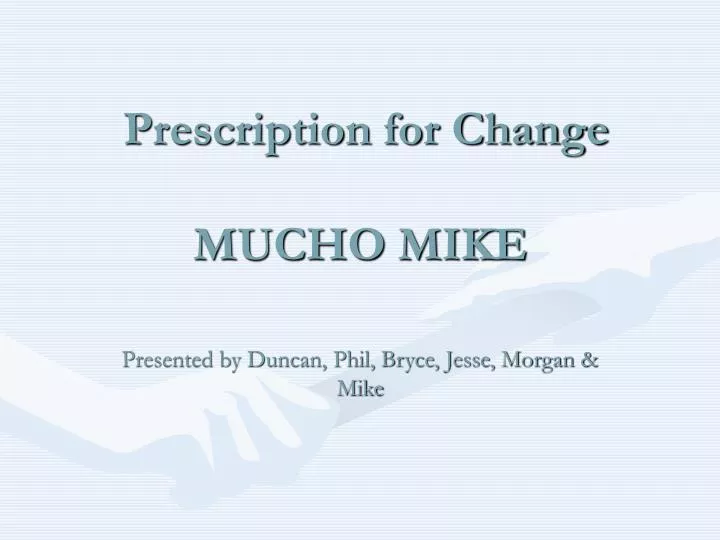 prescription for change mucho mike
