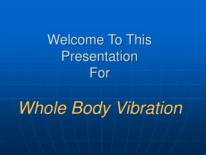 welcome to this presentation for whole body vibration