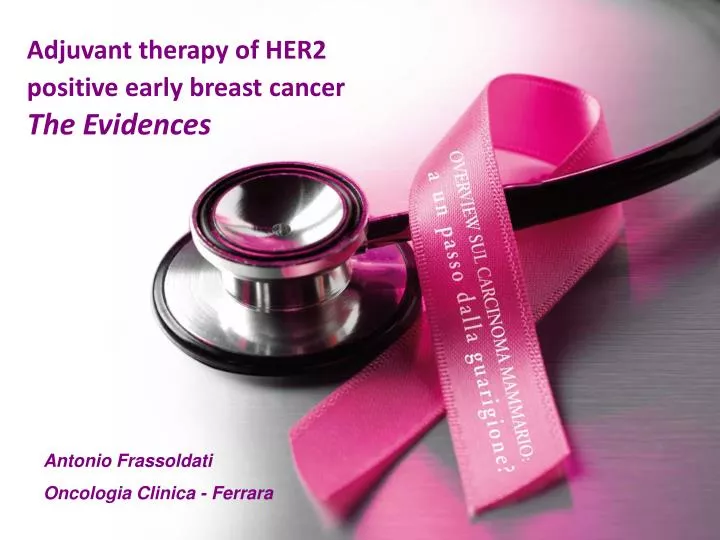 adjuvant therapy of her2 positive early breast cancer the evidences