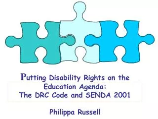 P utting Disability Rights on the Education Agenda: The DRC Code and SENDA 2001 Philippa Russell