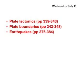 Plate tectonics (pp 339-343) Plate boundaries (pp 343-348) Earthquakes (pp 375-384)