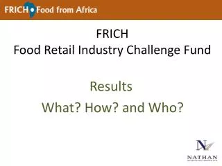 FRICH Food Retail Industry Challenge Fund