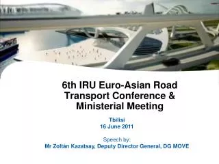 6th IRU Euro-Asian Road Transport Conference &amp; Ministerial Meeting