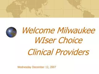 Welcome Milwaukee WIser Choice Clinical Providers Wednesday December 12, 2007