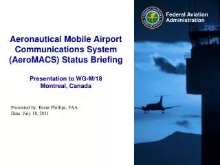 Aeronautical Mobile Airport Communications System (AeroMACS) Status Briefing Presentation to WG-M/18 Montreal, Canada