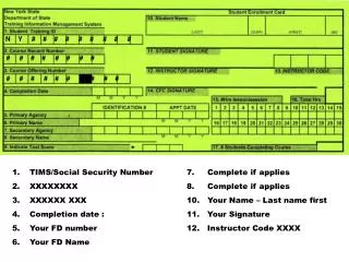 TIMS/Social Security Number	7. Complete if applies XXXXXXXX	 			 8. Complete if applies XXXXXX XXX 		 	10.