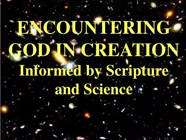 encountering god in creation informed by scripture and science