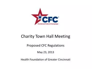 Charity Town Hall Meeting Proposed CFC Regulations May 23, 2013 Health Foundation of Greater Cincinnati