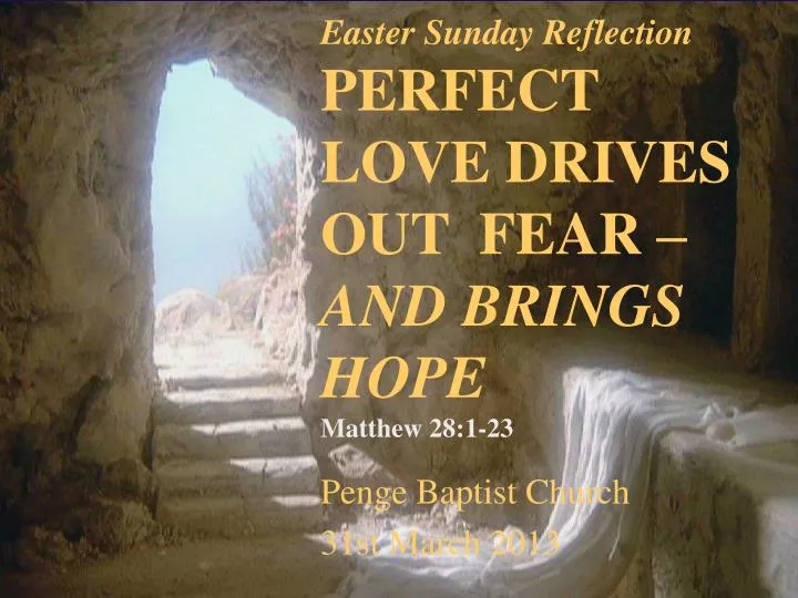 easter sunday reflection perfect love drives out fear and brings hope matthew 28 1 23