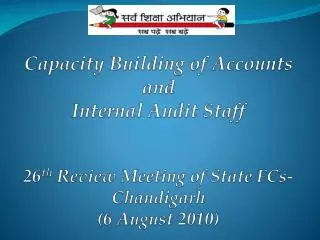 Capacity Building of Accounts and Internal Audit Staff 26 th Review Meeting of State FCs- Chandigarh (6 August 2010