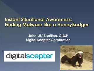 Instant Situational Awareness: Finding Malware like a HoneyBadger
