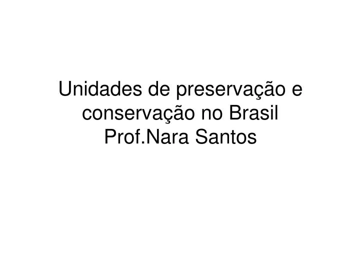 unidades de preserva o e conserva o no brasil prof nara santos