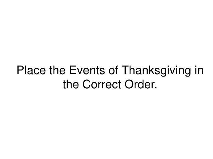 place the events of thanksgiving in the correct order