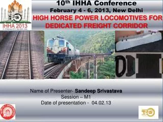 10 th IHHA Conference February 4 - 6, 2013, New Delhi HIGH HORSE POWER LOCOMOTIVES FOR DEDICATED FREIGHT CORRIDOR