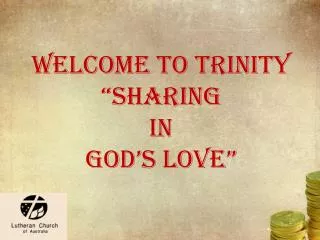 WELCOME to trinity “sharing in god’s love”