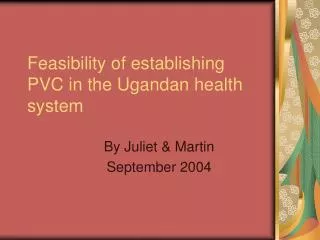 Feasibility of establishing PVC in the Ugandan health system