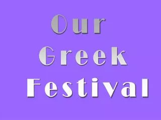 Our Greek Festival