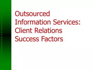 Outsourced Information Services: Client Relations Success Factors