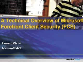 A Technical Overview of Microsoft Forefront Client Security (FCS)