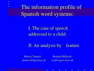 The information profile of Spanish word systems: I. The case of speech 	addressed to a child. 	II. An analysis by 	featu